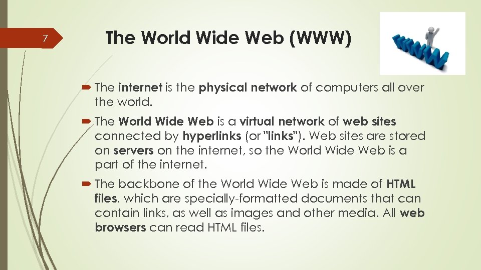 7 The World Wide Web (WWW) The internet is the physical network of computers