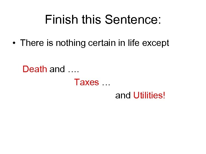 Finish this Sentence: • There is nothing certain in life except Death and ….