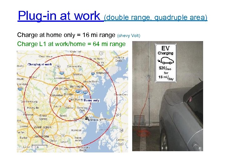 Plug-in at work (double range, quadruple area) Charge at home only = 16 mi