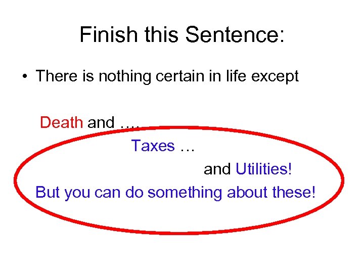 Finish this Sentence: • There is nothing certain in life except Death and ….
