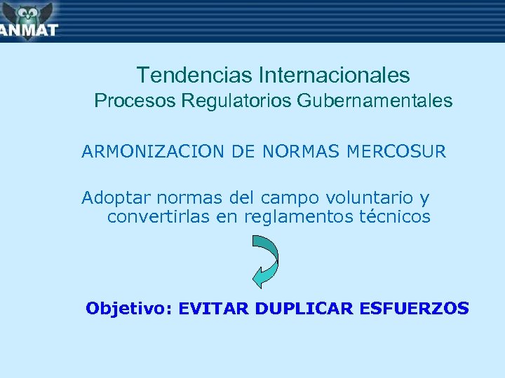 Tendencias Internacionales Procesos Regulatorios Gubernamentales ARMONIZACION DE NORMAS MERCOSUR Adoptar normas del campo voluntario