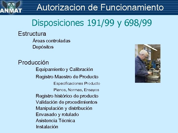 Autorizacion de Funcionamiento Disposiciones 191/99 y 698/99 Estructura Áreas controladas Depósitos Producción Equipamiento y