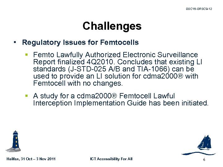 GSC 16 -GRSC 9 -12 Challenges • Regulatory Issues for Femtocells § Femto Lawfully