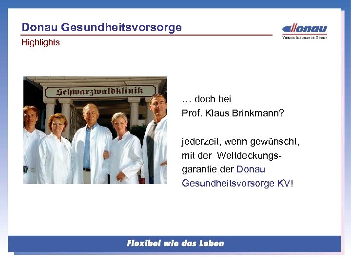 Donau Gesundheitsvorsorge Highlights … doch bei Prof. Klaus Brinkmann? jederzeit, wenn gewünscht, mit der