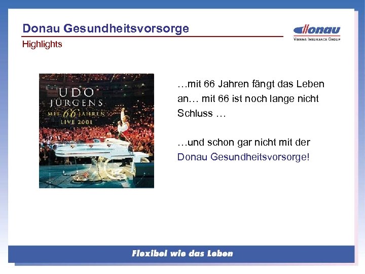 Donau Gesundheitsvorsorge Highlights …mit 66 Jahren fängt das Leben an… mit 66 ist noch