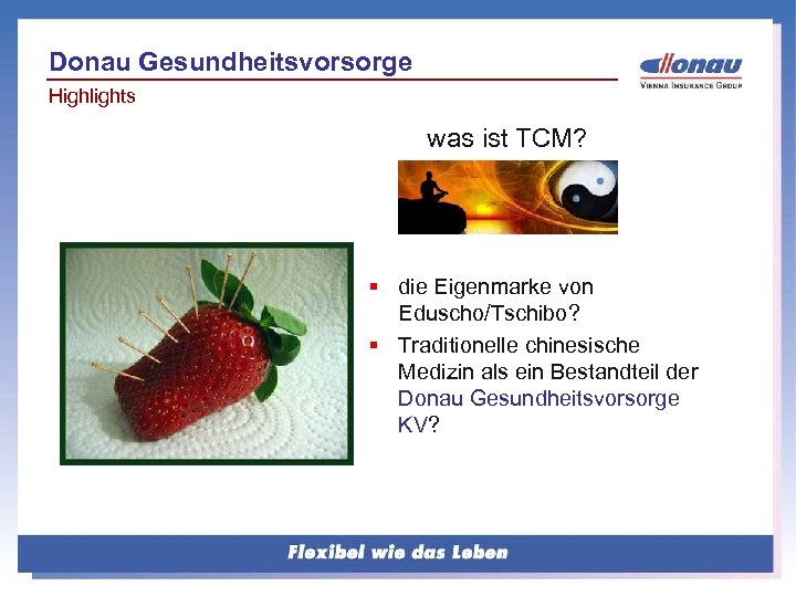 Donau Gesundheitsvorsorge Highlights was ist TCM? § die Eigenmarke von Eduscho/Tschibo? § Traditionelle chinesische