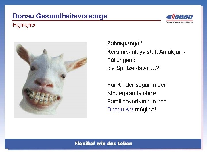Donau Gesundheitsvorsorge Highlights Zahnspange? Keramik-Inlays statt Amalgam. Füllungen? die Spritze davor…? Für Kinder sogar