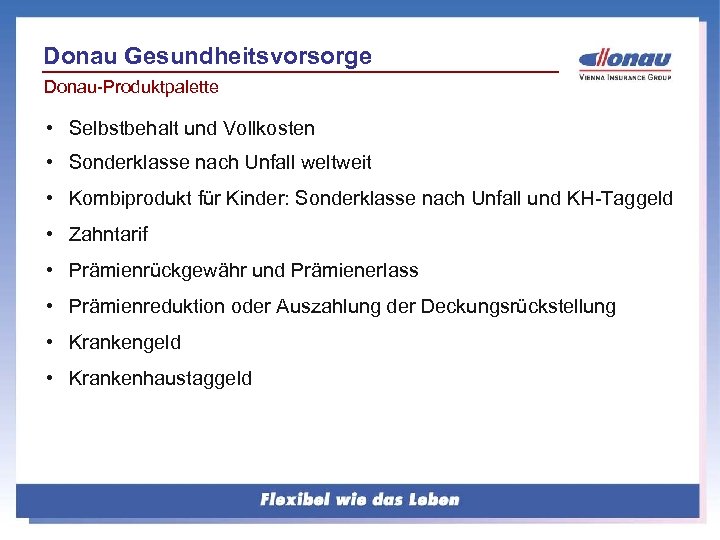 Donau Gesundheitsvorsorge Donau-Produktpalette • Selbstbehalt und Vollkosten • Sonderklasse nach Unfall weltweit • Kombiprodukt