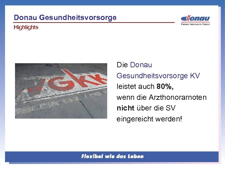 Donau Gesundheitsvorsorge Highlights Die Donau Gesundheitsvorsorge KV leistet auch 80%, wenn die Arzthonorarnoten nicht