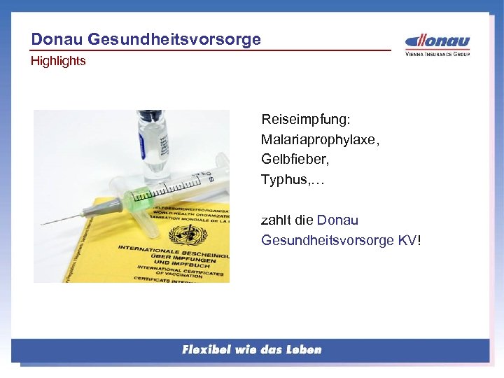 Donau Gesundheitsvorsorge Highlights Reiseimpfung: Malariaprophylaxe, Gelbfieber, Typhus, … zahlt die Donau Gesundheitsvorsorge KV! 