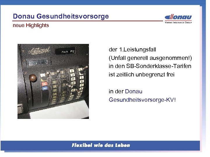 Donau Gesundheitsvorsorge neue Highlights der 1. Leistungsfall (Unfall generell ausgenommen!) in den SB-Sonderklasse-Tarifen ist