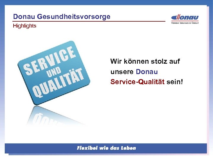 Donau Gesundheitsvorsorge Highlights Wir können stolz auf unsere Donau Service-Qualität sein! 