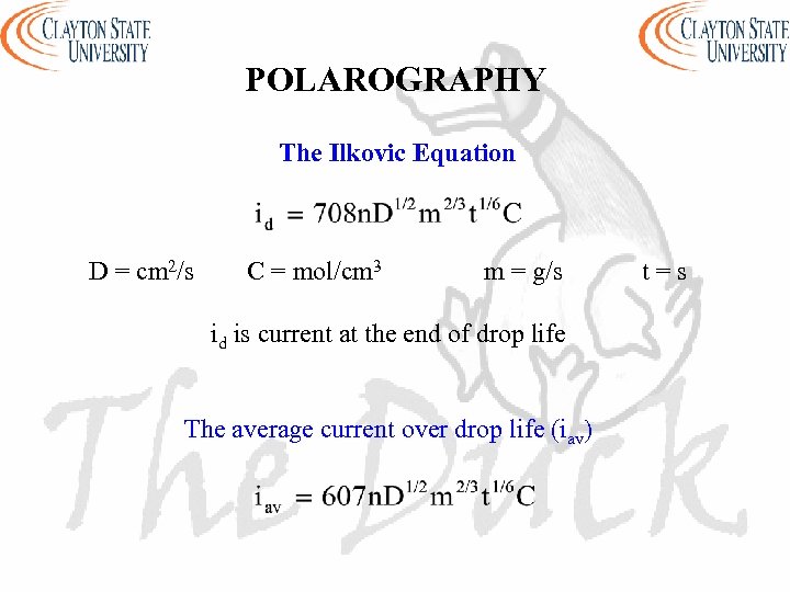 POLAROGRAPHY The Ilkovic Equation D = cm 2/s C = mol/cm 3 m =