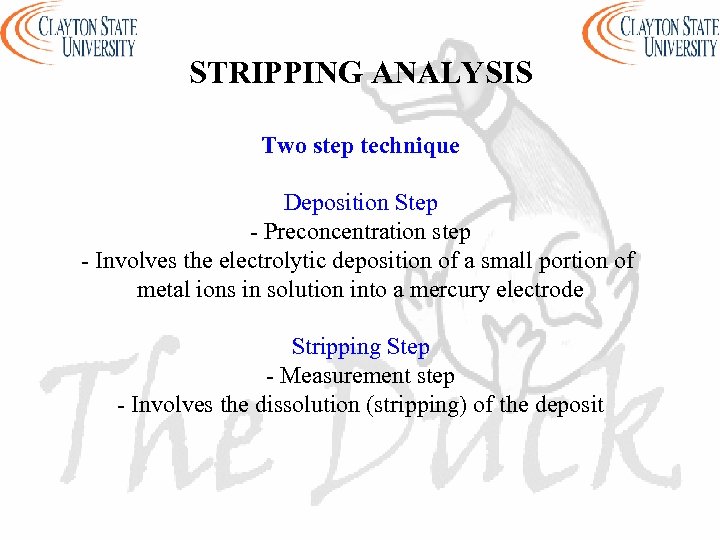 STRIPPING ANALYSIS Two step technique Deposition Step - Preconcentration step - Involves the electrolytic