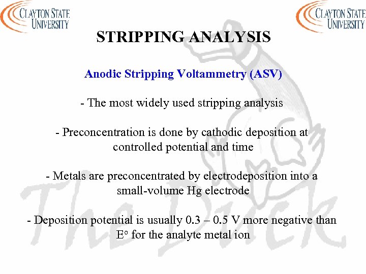 STRIPPING ANALYSIS Anodic Stripping Voltammetry (ASV) - The most widely used stripping analysis -