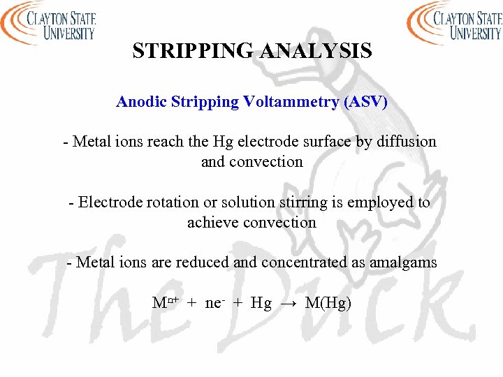 STRIPPING ANALYSIS Anodic Stripping Voltammetry (ASV) - Metal ions reach the Hg electrode surface