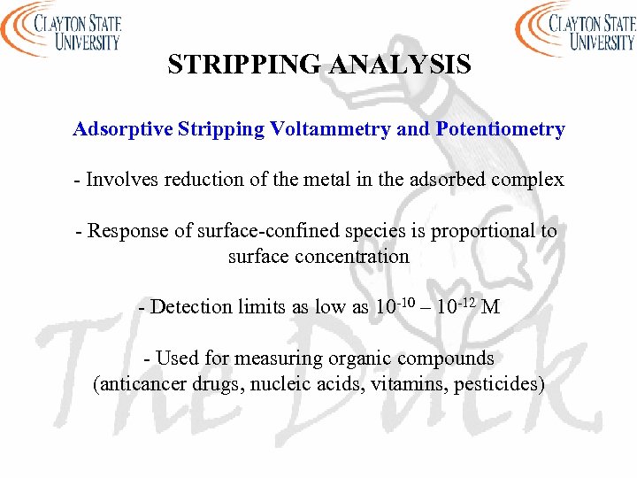 STRIPPING ANALYSIS Adsorptive Stripping Voltammetry and Potentiometry - Involves reduction of the metal in