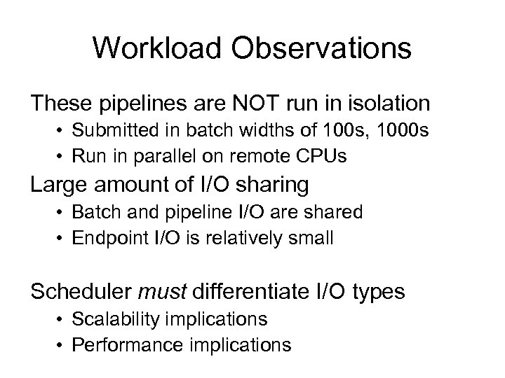 Workload Observations These pipelines are NOT run in isolation • Submitted in batch widths