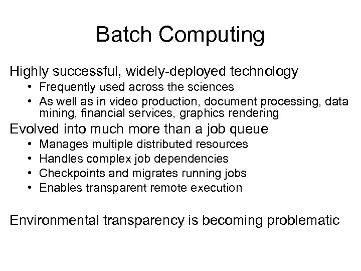 Batch Computing Highly successful, widely-deployed technology • Frequently used across the sciences • As