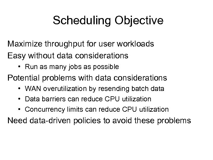 Scheduling Objective Maximize throughput for user workloads Easy without data considerations • Run as