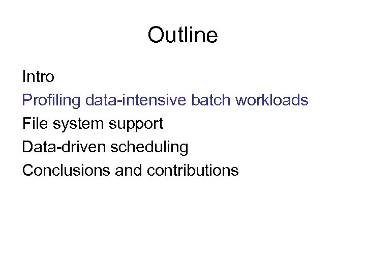 Outline Intro Profiling data-intensive batch workloads File system support Data-driven scheduling Conclusions and contributions