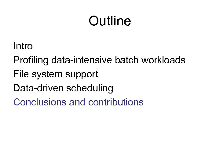 Outline Intro Profiling data-intensive batch workloads File system support Data-driven scheduling Conclusions and contributions
