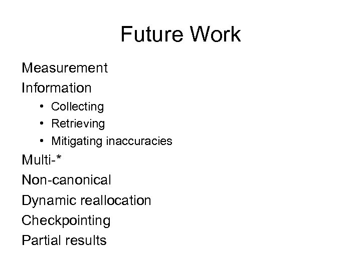 Future Work Measurement Information • Collecting • Retrieving • Mitigating inaccuracies Multi-* Non-canonical Dynamic