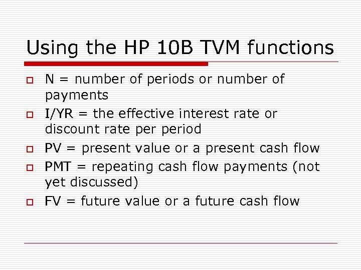 Using the HP 10 B TVM functions o o o N = number of