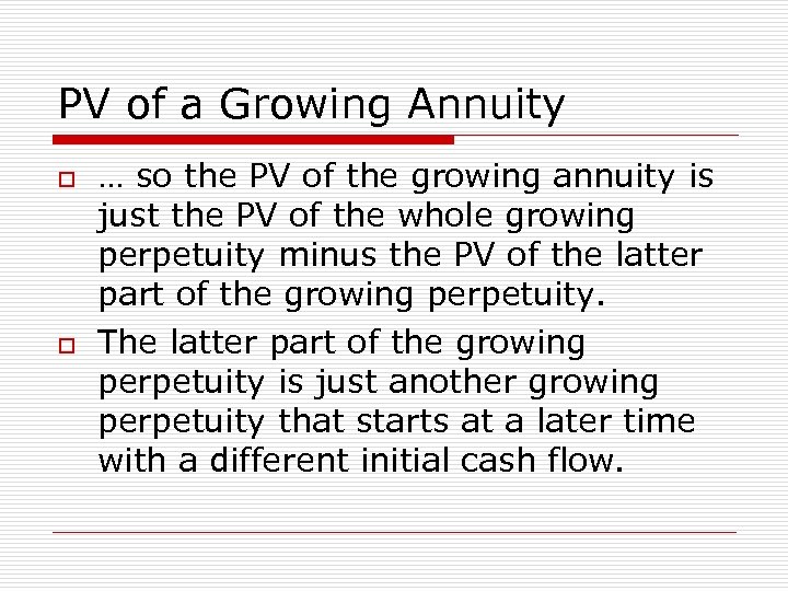 PV of a Growing Annuity o o … so the PV of the growing