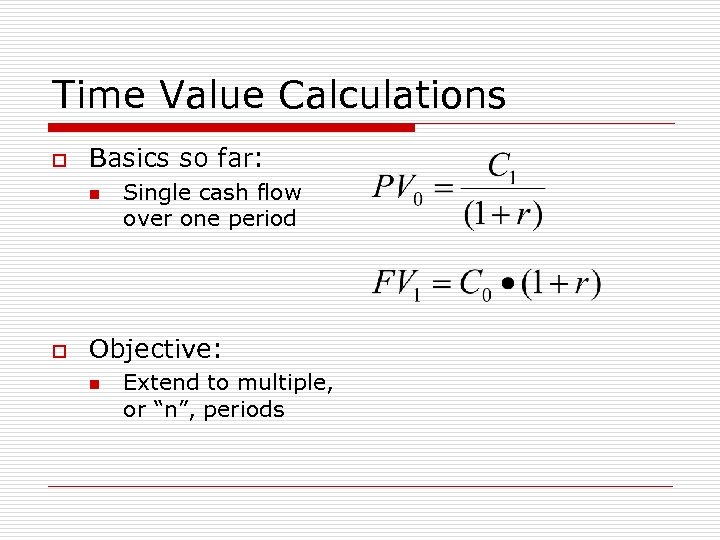 Time Value Calculations o Basics so far: n o Single cash flow over one