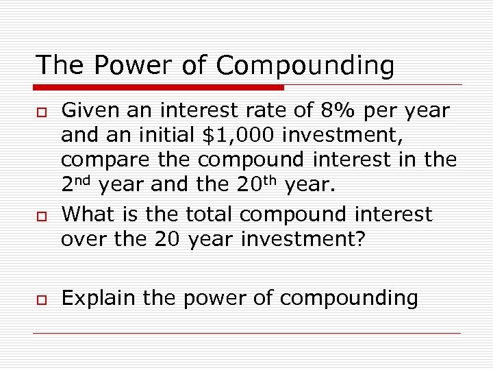 The Power of Compounding o o o Given an interest rate of 8% per