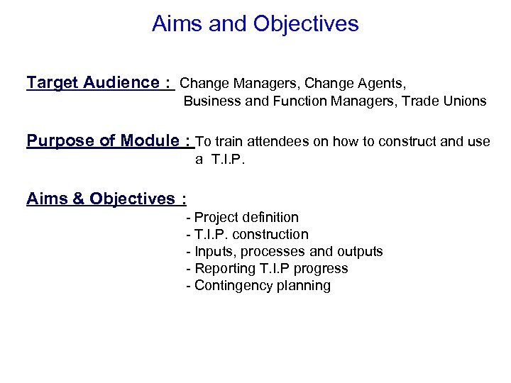 Aims and Objectives Target Audience : Change Managers, Change Agents, Business and Function Managers,