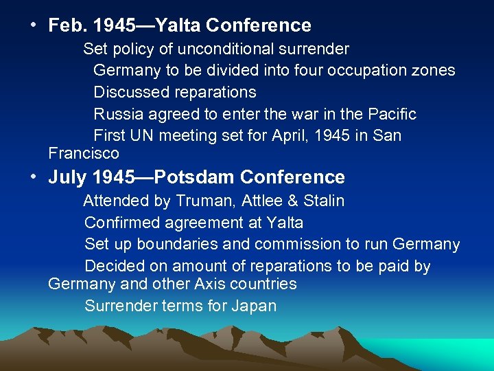  • Feb. 1945—Yalta Conference Set policy of unconditional surrender Germany to be divided