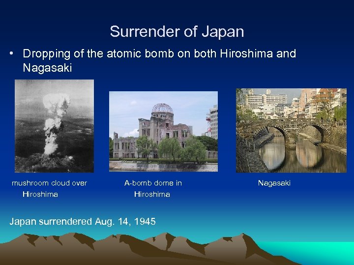 Surrender of Japan • Dropping of the atomic bomb on both Hiroshima and Nagasaki