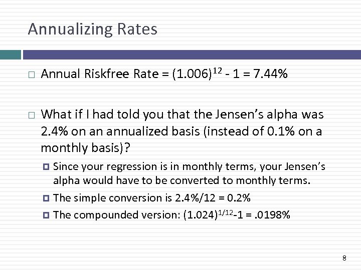 Annualizing Rates Annual Riskfree Rate = (1. 006)12 - 1 = 7. 44% What