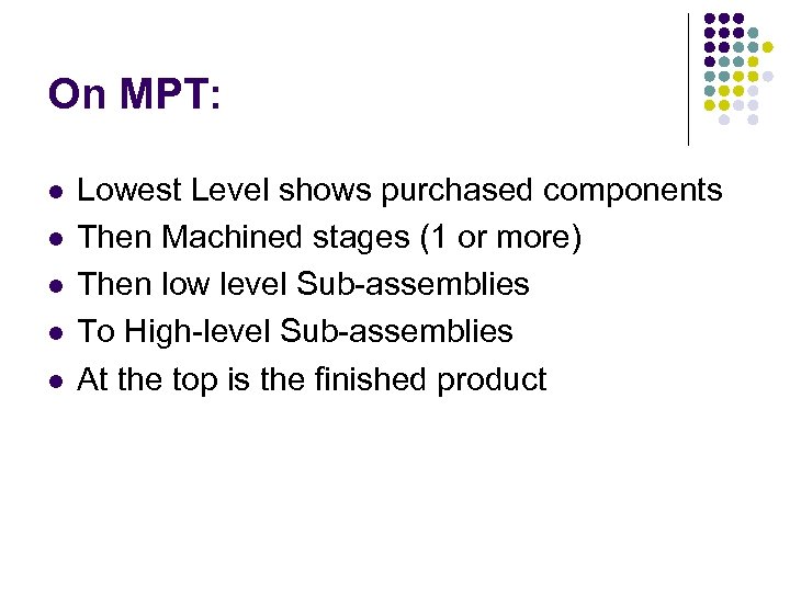 On MPT: l l l Lowest Level shows purchased components Then Machined stages (1