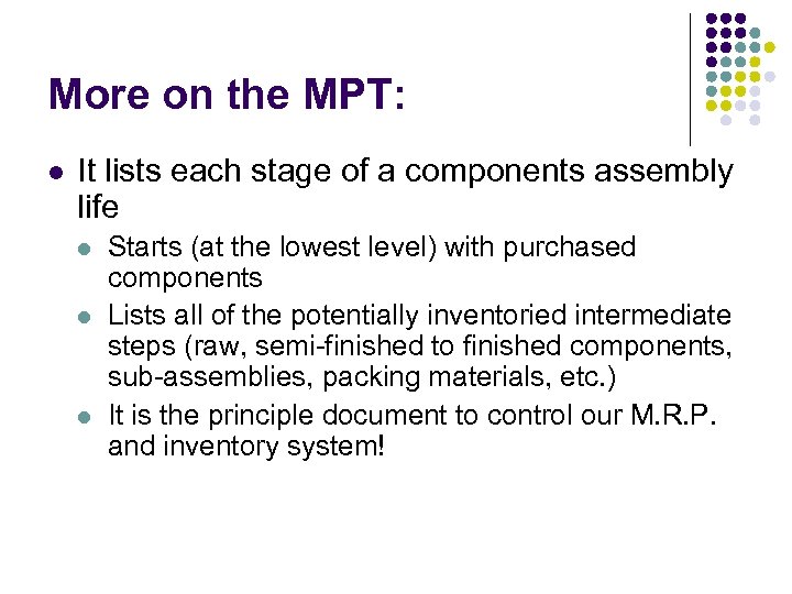 More on the MPT: l It lists each stage of a components assembly life