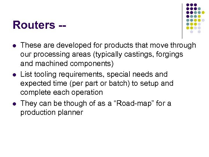 Routers -l l l These are developed for products that move through our processing