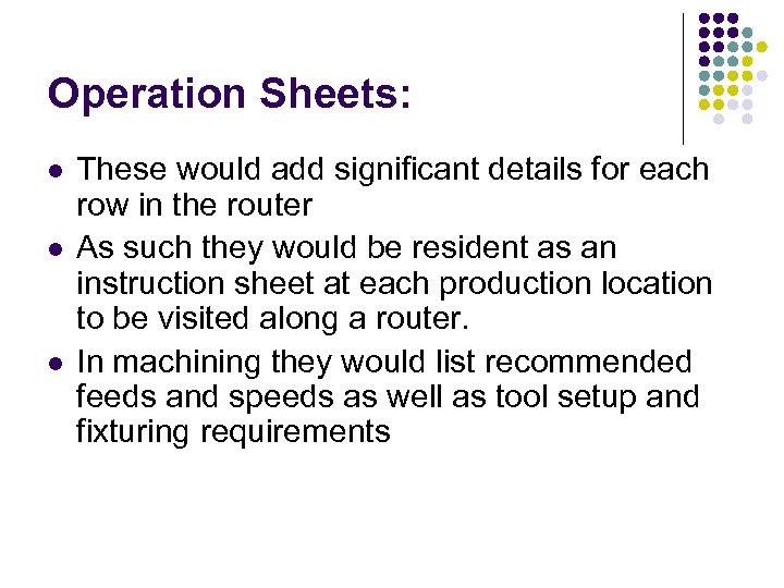 Operation Sheets: l l l These would add significant details for each row in