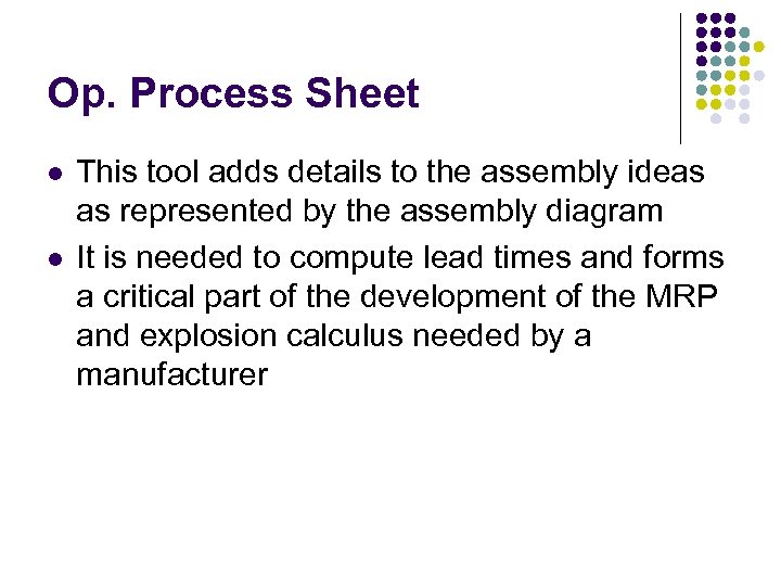 Op. Process Sheet l l This tool adds details to the assembly ideas as