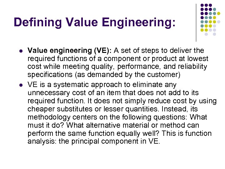 Defining Value Engineering: l l Value engineering (VE): A set of steps to deliver