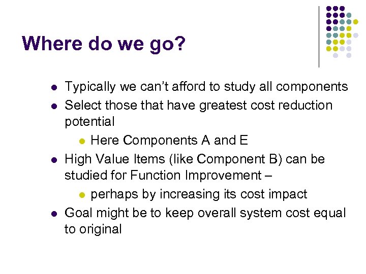 Where do we go? l l Typically we can’t afford to study all components