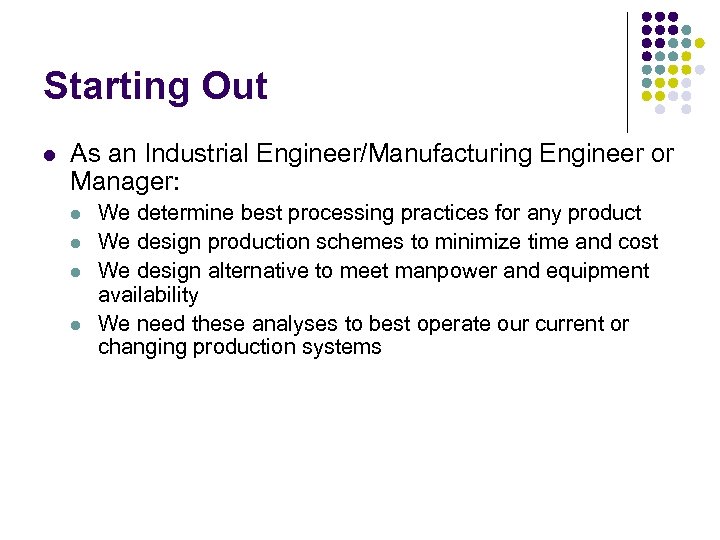 Starting Out l As an Industrial Engineer/Manufacturing Engineer or Manager: l l We determine