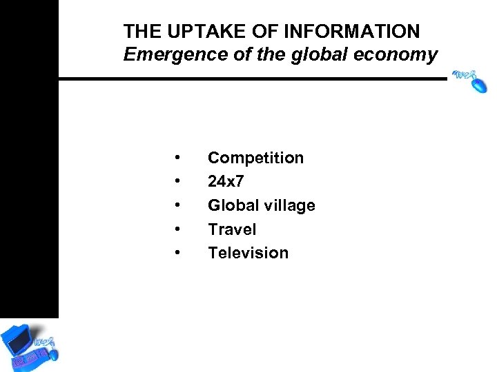 THE UPTAKE OF INFORMATION Emergence of the global economy • • • Competition 24