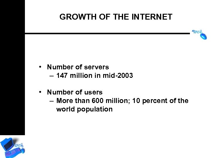 GROWTH OF THE INTERNET • Number of servers – 147 million in mid-2003 •