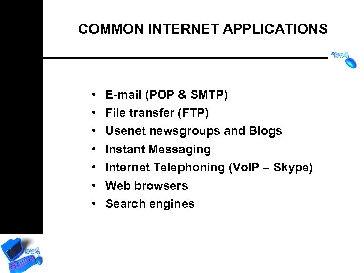 COMMON INTERNET APPLICATIONS • • E-mail (POP & SMTP) File transfer (FTP) Usenet newsgroups