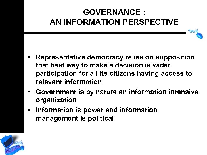 GOVERNANCE : AN INFORMATION PERSPECTIVE • Representative democracy relies on supposition that best way