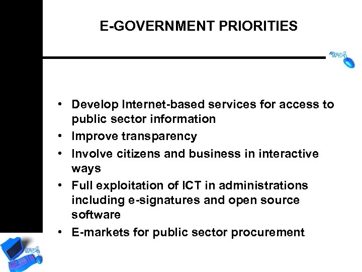 E-GOVERNMENT PRIORITIES • Develop Internet-based services for access to public sector information • Improve