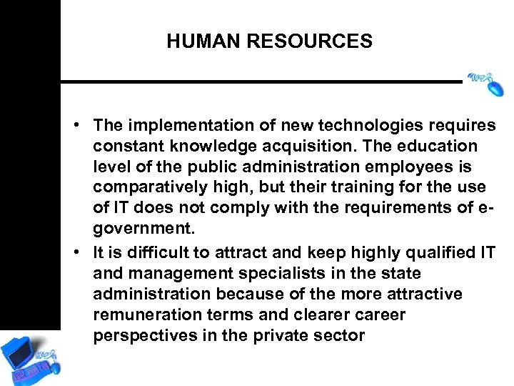 HUMAN RESOURCES • The implementation of new technologies requires constant knowledge acquisition. The education