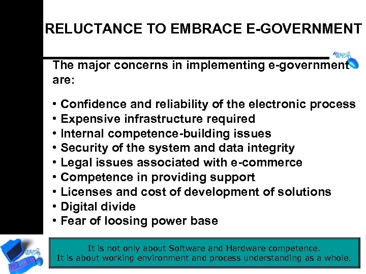 RELUCTANCE TO EMBRACE E-GOVERNMENT The major concerns in implementing e-government are: • Confidence and